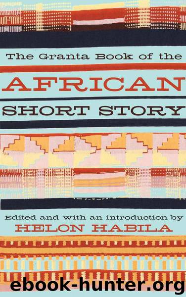 The Granta Book of the African Short Story by Helon Habila