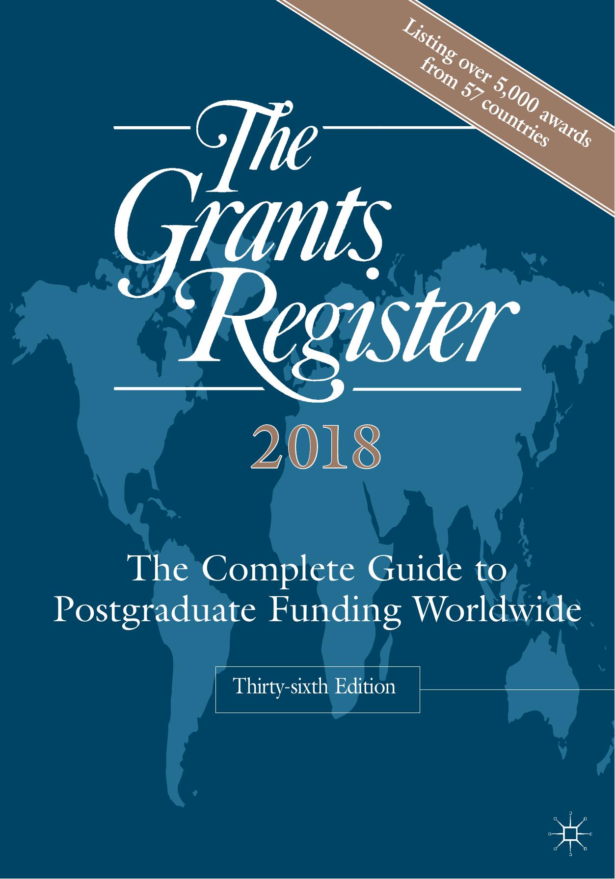 The Grants Register 2018: The Complete Guide to Postgraduate Funding Worldwide by Editors