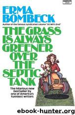 The Grass Is Always Greener Over the Septic Tank by Erma Bombeck