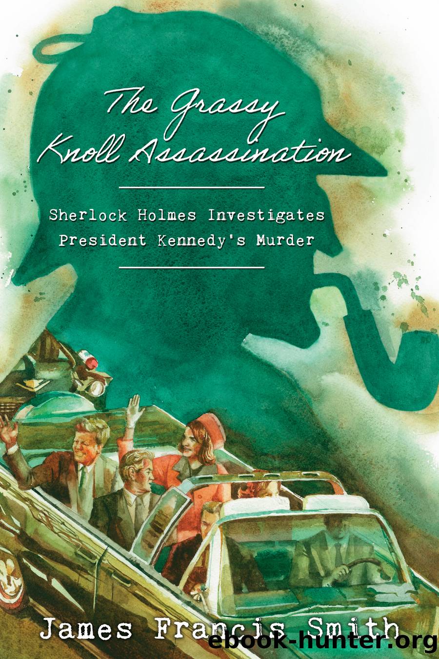 The Grassy Knoll Assassination by James Francis Smith