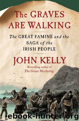 The Graves Are Walking: The Great Famine and the Saga of the Irish People by Kelly John
