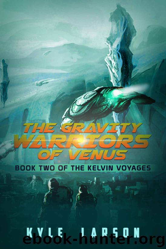 The Gravity Warriors of Venus: Book Two of The Kelvin Voyages by Kyle Larson