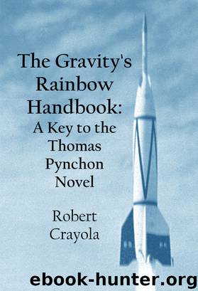 The Gravity's Rainbow Handbook: A Key to the Thomas Pynchon Novel by Robert Crayola