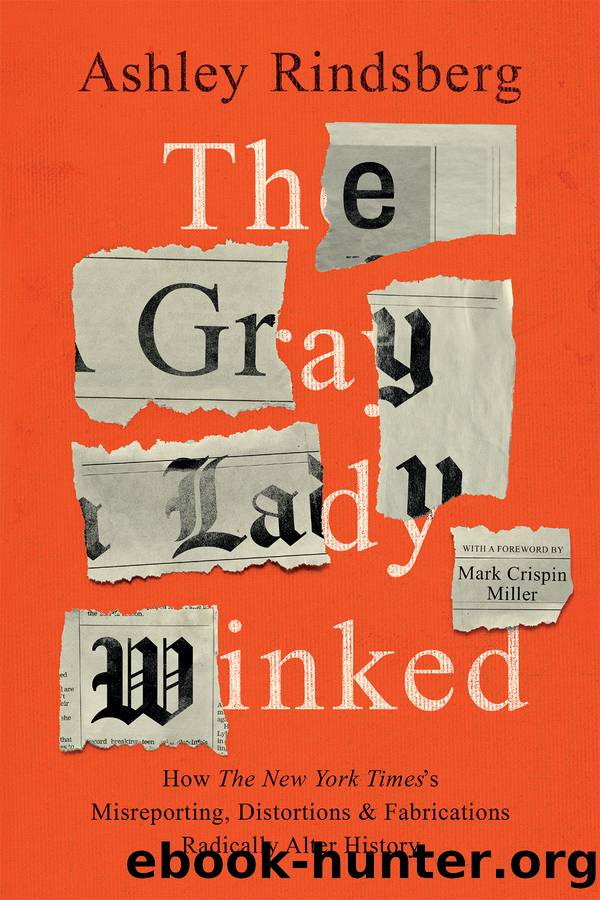 The Gray Lady Winked: How the New York Times' Misreporting, Fabrications and Distortions Radically Alter History by Ashley Rindsberg