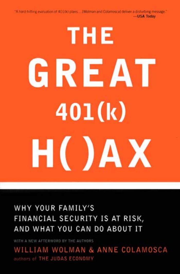 The Great 401 (K) Hoax: Why Your Family's Financial Security is at Risk, and What You Can Do about It by Wolman W. Colamosca A