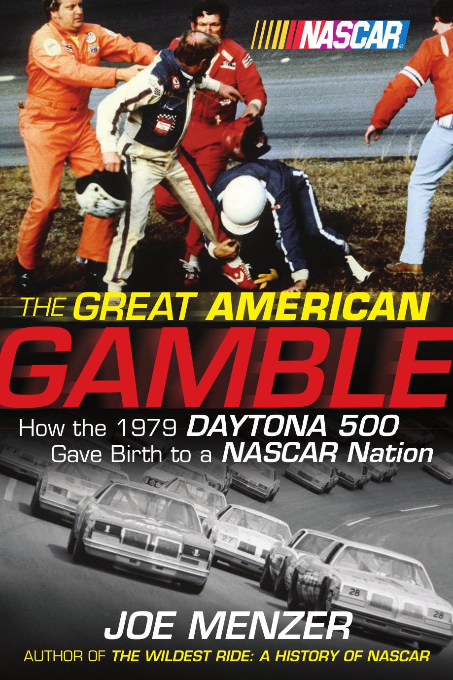 The Great American Gamble: How the 1979 Daytona 500 Gave Birth to a NASCAR Nation by Joe Menzer