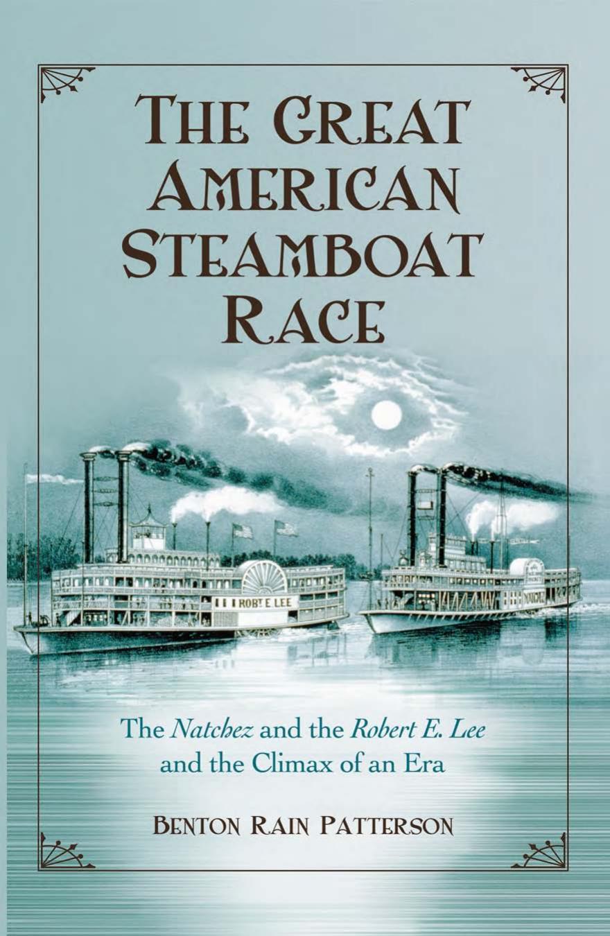 The Great American Steamboat Race: The Natchez and the Robert E. Lee and the Climax of an Era by Benton Rain Patterson
