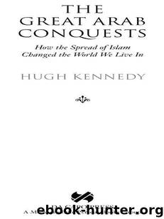 The Great Arab Conquests by Kennedy Hugh