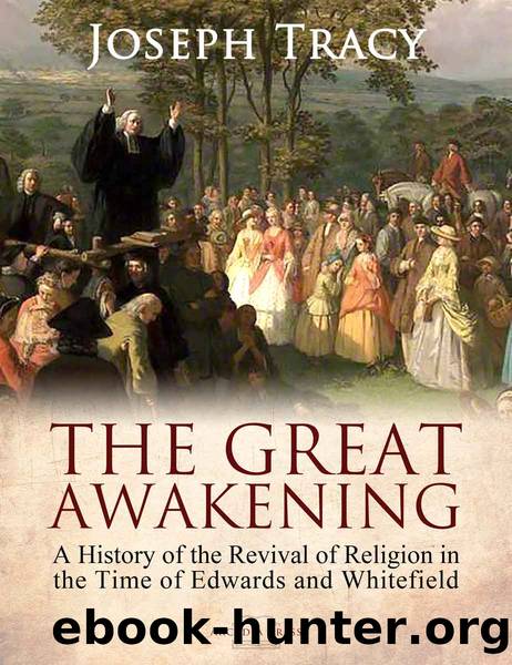 The Great Awakening: A History of the Revival of Religion in the Time of Edwards and Whitefield by Joseph Tracy