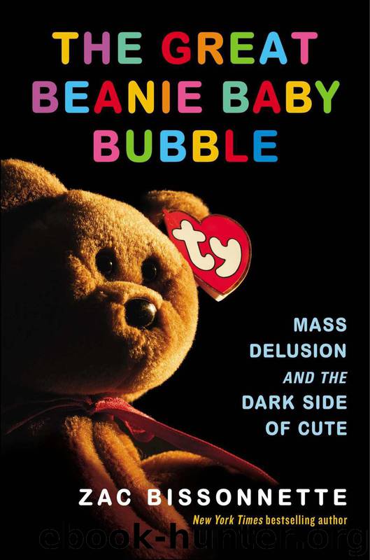 The Great Beanie Baby Bubble: Mass Delusion and the Dark Side of Cute by Zac Bissonnette