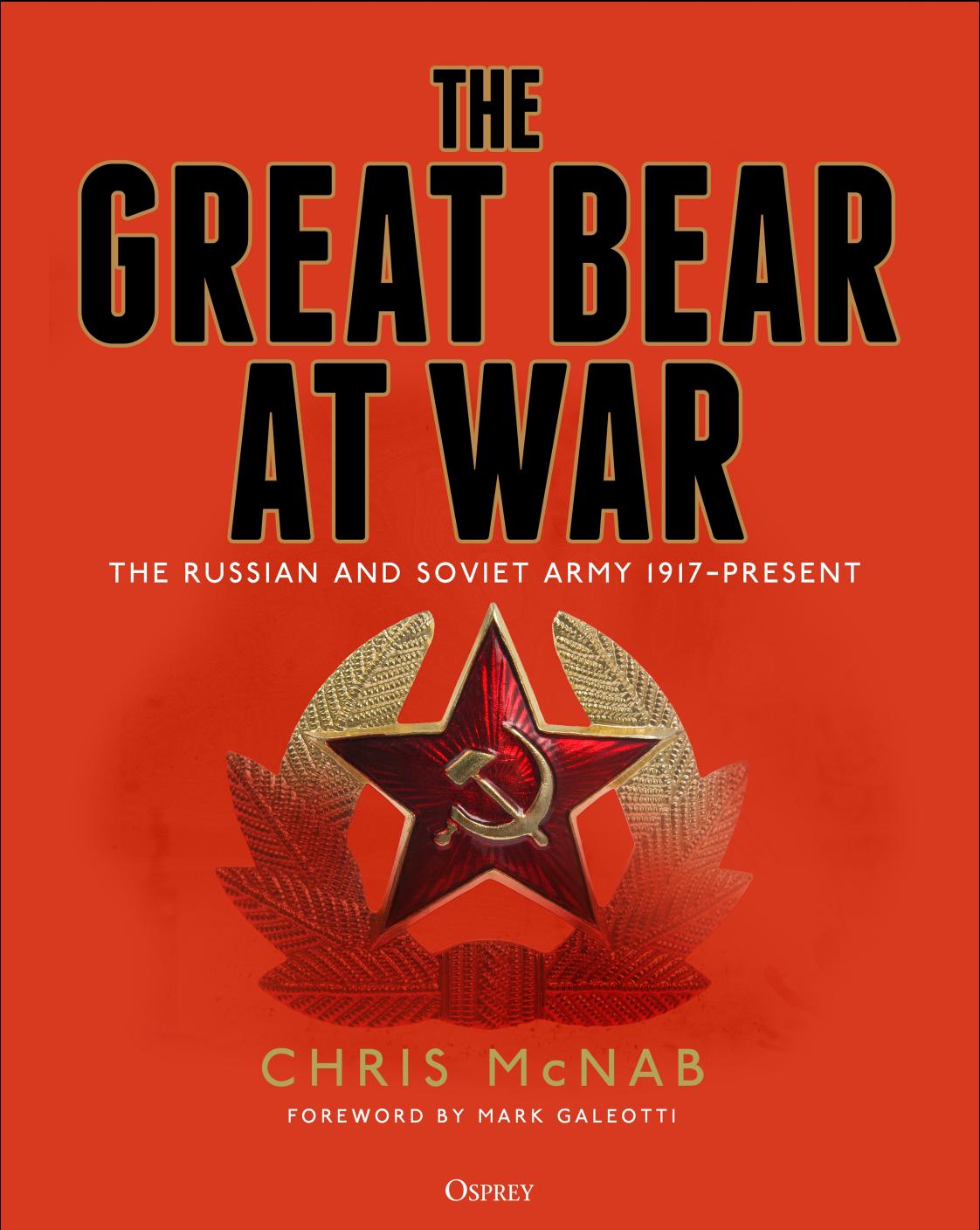 The Great Bear at War: The Russian and Soviet Army, 1917-Present by Chris McNab