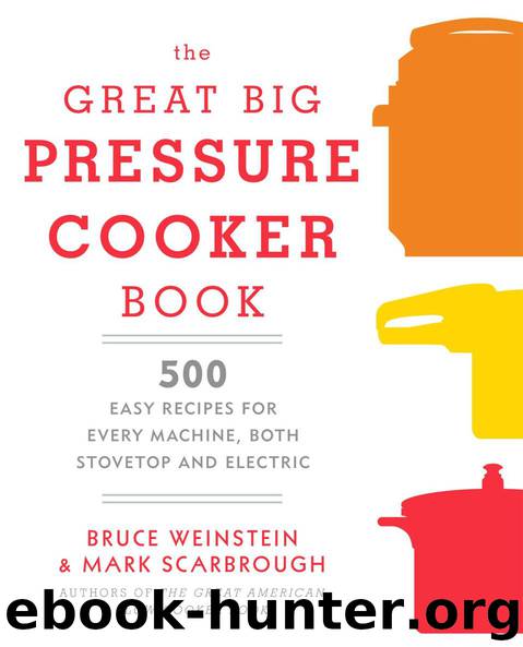 The Great Big Pressure Cooker Book: 500 Easy Recipes for Every Machine, Both Stovetop and Electric by Bruce Weinstein & Mark Scarbrough
