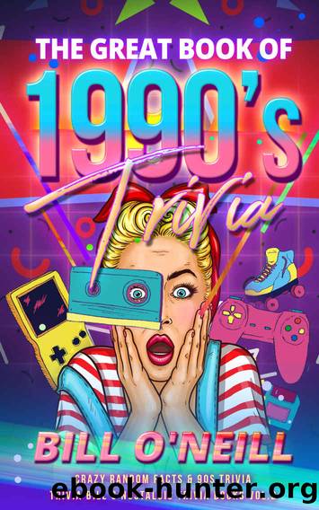 The Great Book of 1990s Trivia: Crazy Random Facts & 90s Trivia (Trivia Bill's Nostalgic Trivia Books 2) by Bill O'Neill