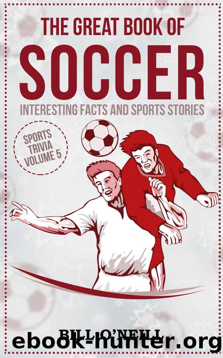 The Great Book of Soccer: Interesting Facts and Sports Stories (Sports Trivia 5) by Bill O'Neill