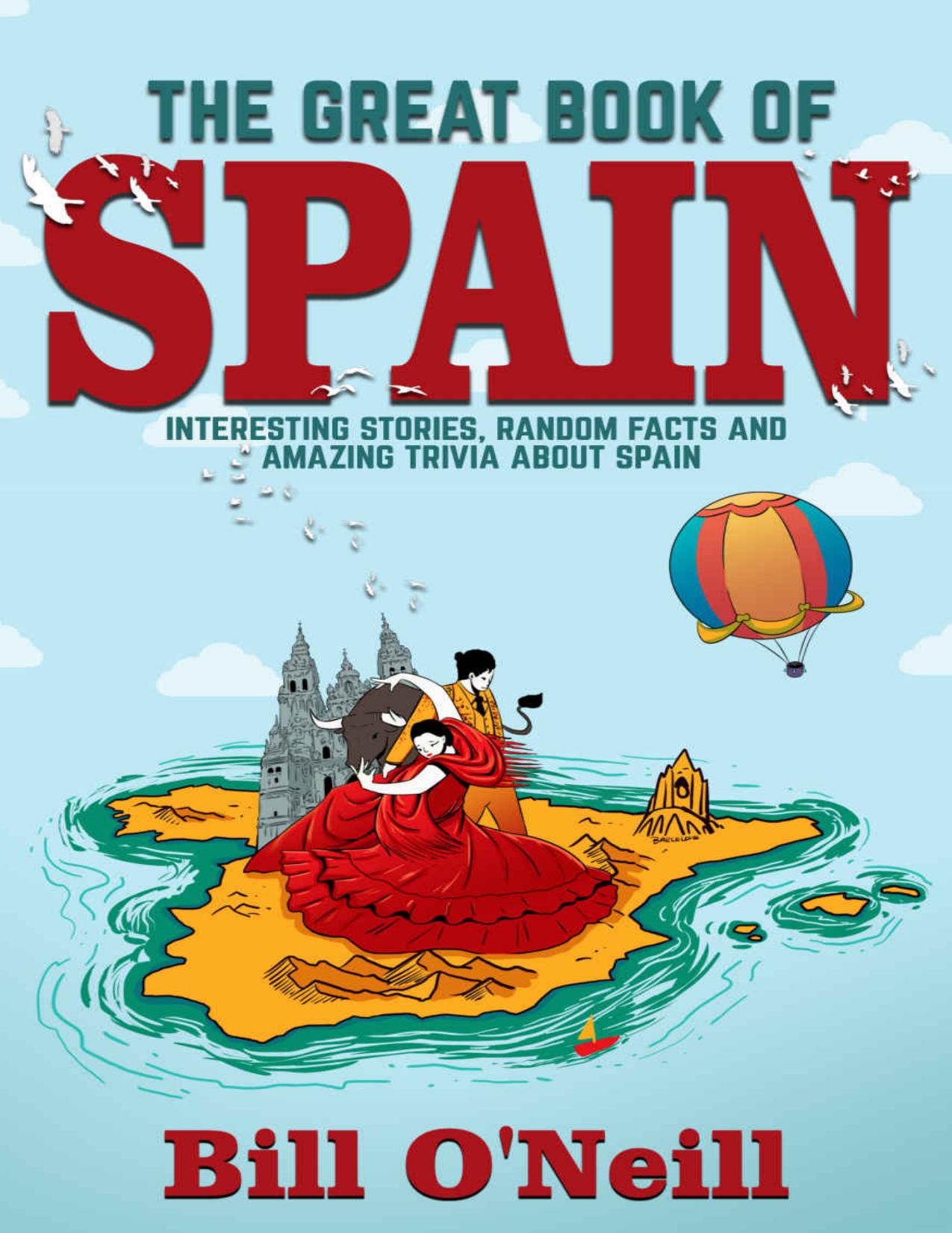 The Great Book of Spain: Interesting Stories, Spanish History & Random Facts About Spain by Bill O'Neill