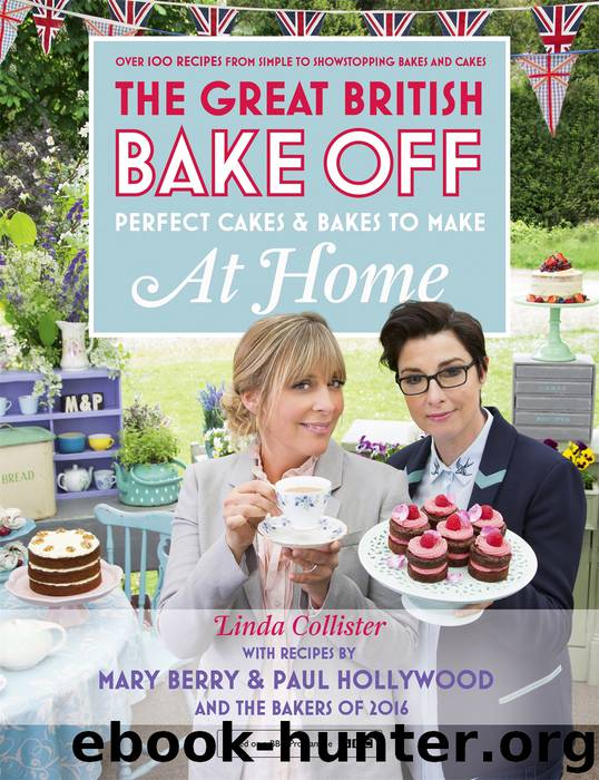 The Great British Bake Off: Perfect Cakes & Bakes To Make At Home by Linda Collister