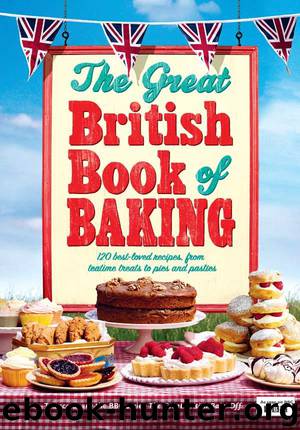 The Great British Book of Baking: 120 best-loved recipes from teatime treats to pies and pasties. To accompany BBC2's The Great British Bake-off by Collister Linda