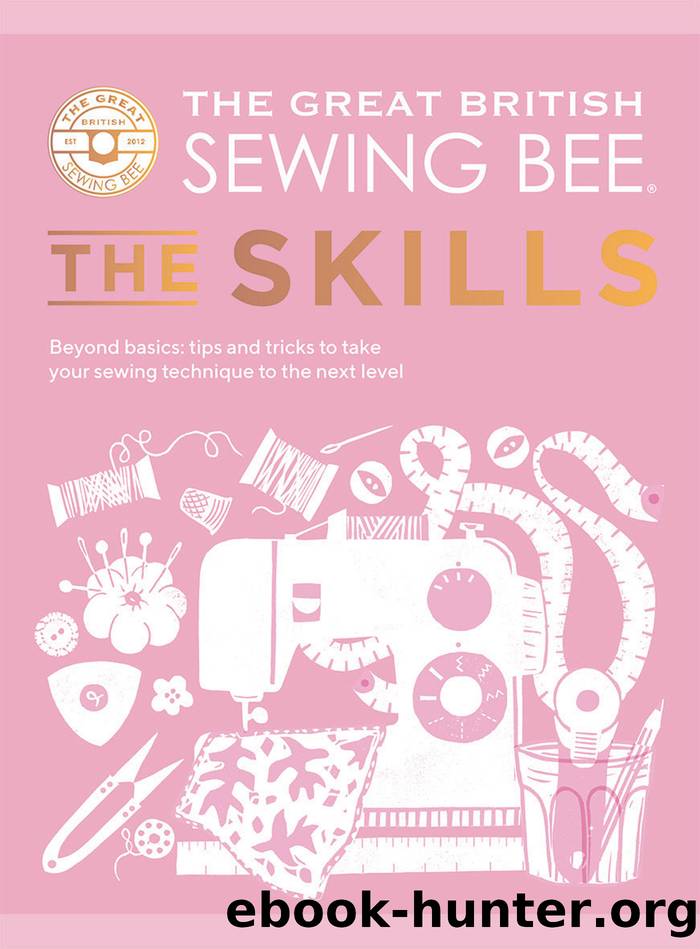 The Great British Sewing Bee: the Skills by The Great British Sewing Bee;