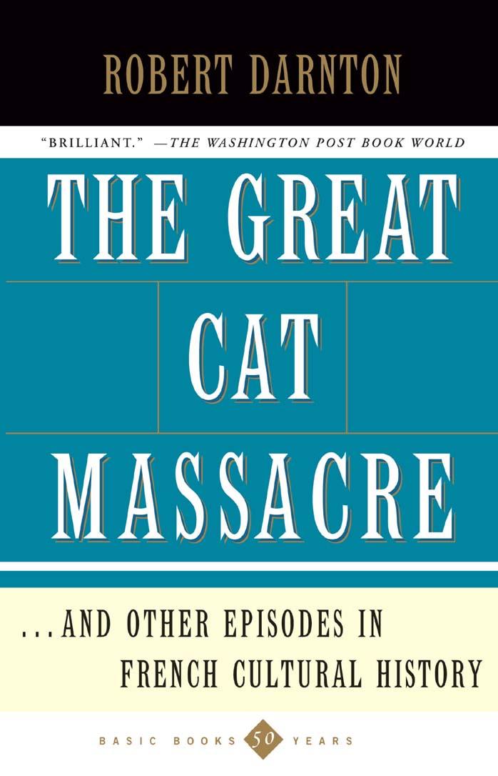 The Great Cat Massacre and Other Episodes in Frenc 944947 by Robert Darnton