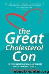 The Great Cholesterol Con: The Truth About What Really Causes Heart Disease and How to Avoid It by Malcolm Kendrick