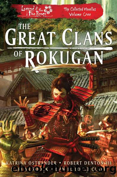 The Great Clans of Rokugan: Legend of the Five Rings: The Collected Novellas, Vol. 1 by Katrina Ostrander & Robert Denton III & Mari Murdock & Daniel Lovat Clark