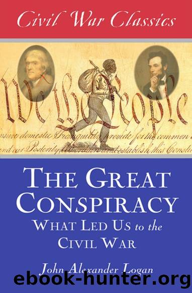 The Great Conspiracy: What Led Us to the Civil War by John Alexander Logan