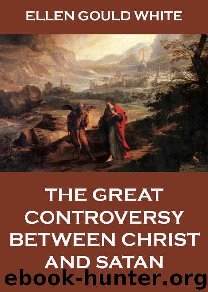 The Great Controversy Between Christ And Satan by Ellen Gould White