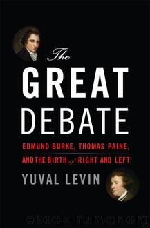 The Great Debate: Edmund Burke, Thomas Paine, and the Birth of Right and Left by Yuval Levin