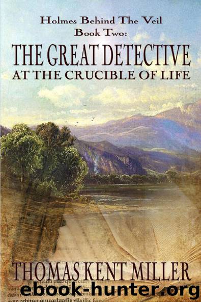 The Great Detective at the Crucible of Life by Thomas Kent Miller