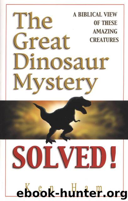 The Great Dinosaur Mystery Solved by Ken Ham