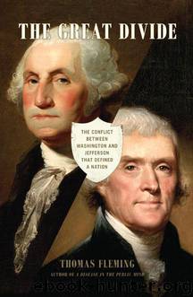 The Great Divide : The Conflict Between Washington and Jefferson That Defined a Nation by Fleming Thomas
