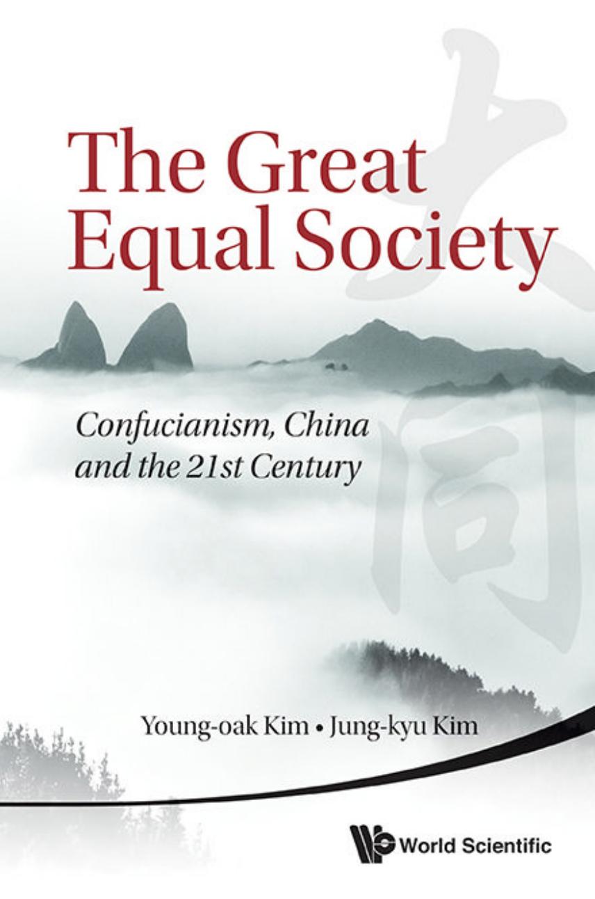 The Great Equal Society : Confucianism, China and the 21st Century by Young-Oak Kim Jung-Kyu Kim