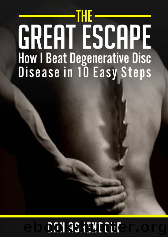 The Great Escape - How I Beat Degenerative Disc Disease in Ten Easy Steps by Ashendorf Dan