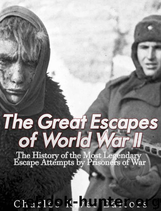 The Great Escapes of World War II: The History of the Most Legendary Escape Attempts by Prisoners of War by Charles River Editors