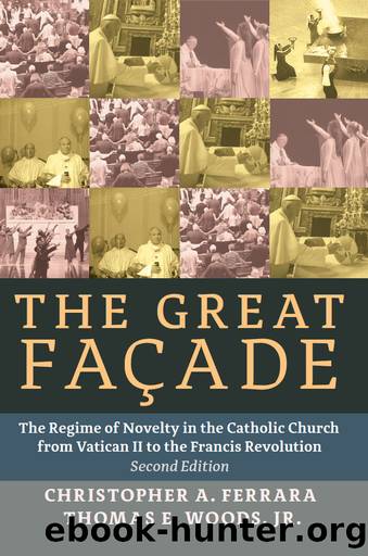 The Great Facade: The Regime of Novelty in the Catholic Church from Vatican II to the Francis Revolution (Second Edition) by Woods Jr. Thomas & Ferrara Christopher