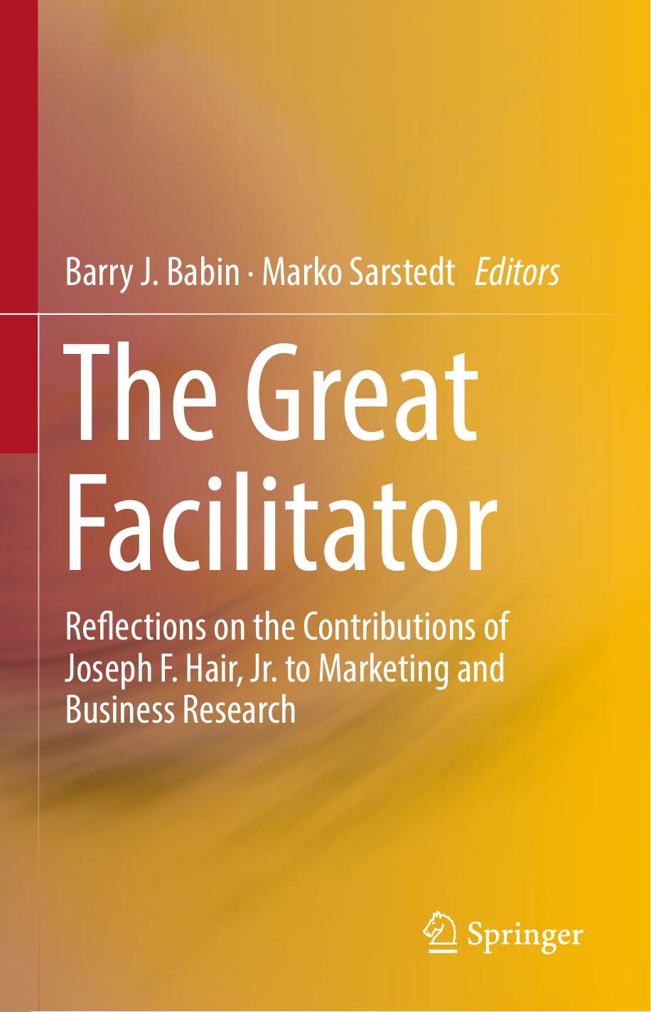 The Great Facilitator: Reflections on the Contributions of Joseph F. Hair, Jr. to Marketing and Business Research by Unknow
