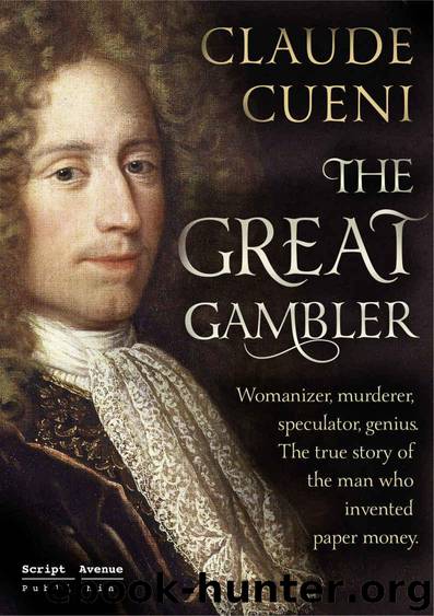 The Great Gambler: Womanizer, Murderer, Speculator, Genius. The True Story of the Man Who Invented Paper Money. by Claude Cueni