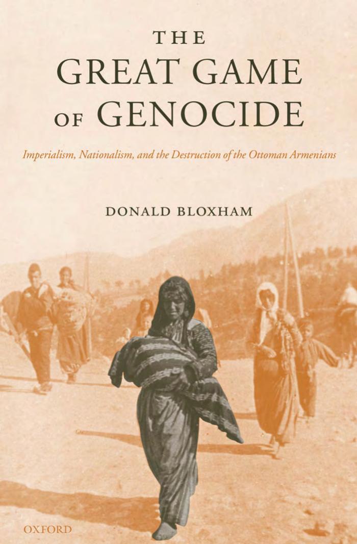 The Great Game of Genocide: Imperialism, Nationalism, and the Destruction of the Ottoman Armenians by Donald Bloxham