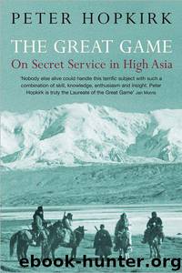 The Great Game: On Secret Service in High Asia by Peter Hopkirk