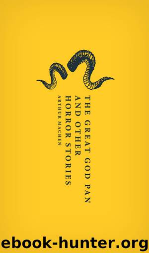 The Great God Pan and Other Horror Stories by Arthur Machen & Aaron Worth