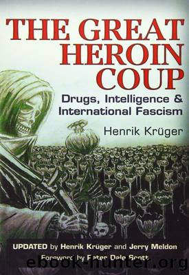 The Great Heroin Coup Drugs, Intelligence & International Fascism by Henrik Kruger Jerry Meldon