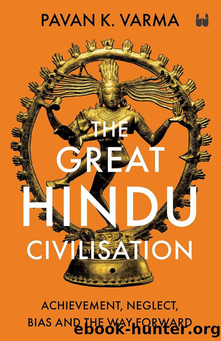 The Great Hindu Civilisation: Achievement, Neglect, Bias and The Way Forward by Pavan K. Varma