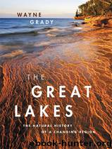 The Great Lakes: The Natural History of a Changing Region by Grady Wayne