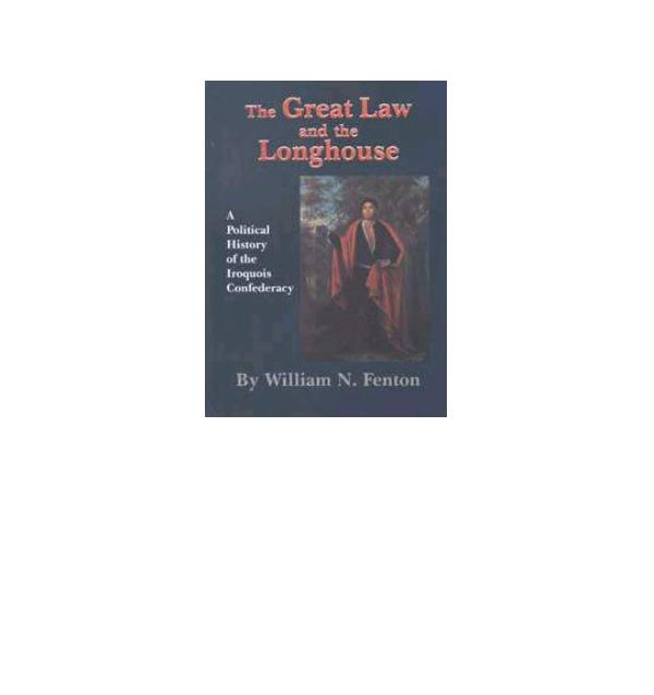 The Great Law and the Longhouse: A Political History of the Iroquois Confederacy by William N. Fenton