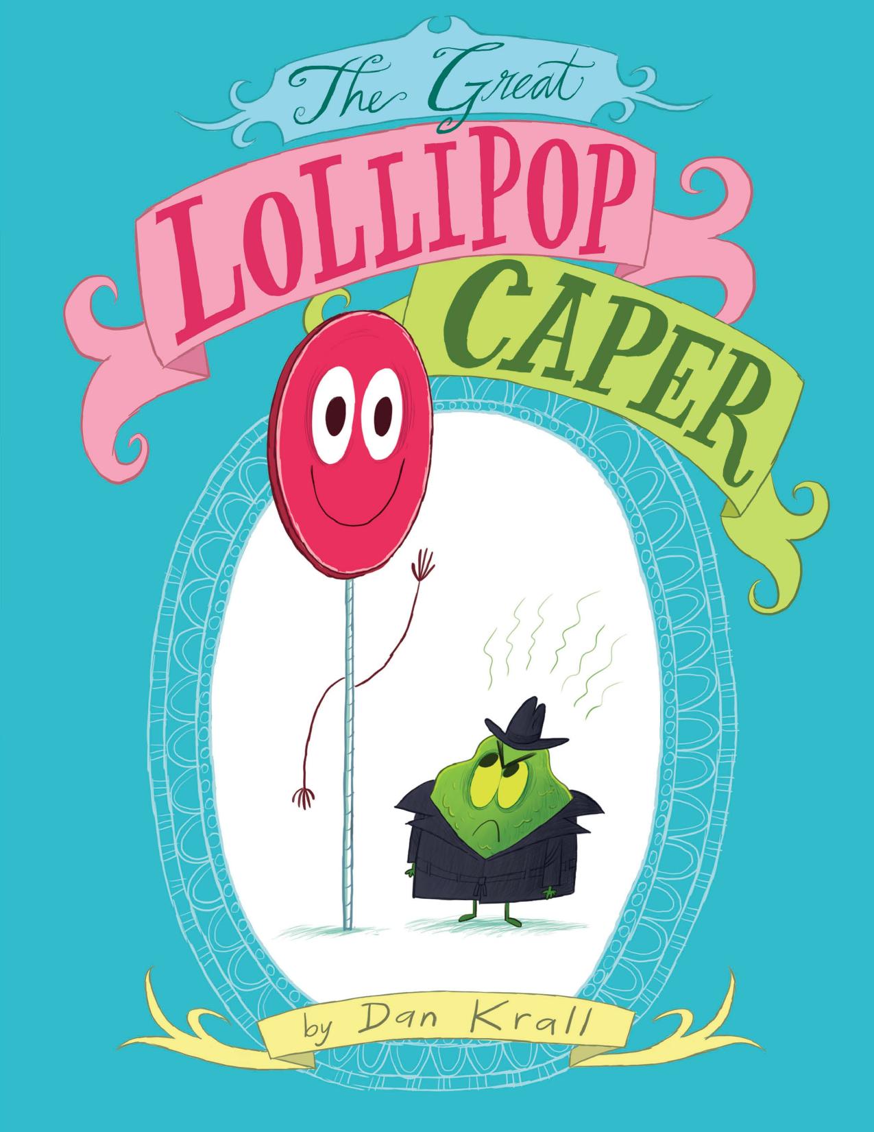 The Great Lollipop Caper by written and illustrated by Dan Krall