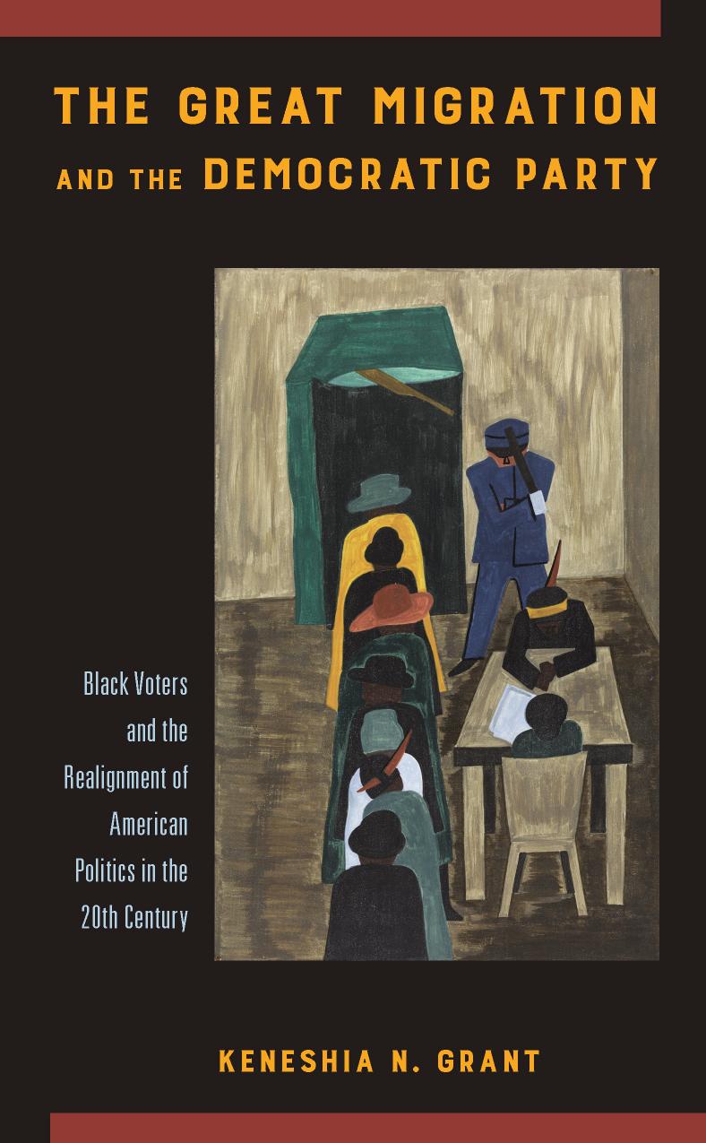 The Great Migration and the Democratic Party: Black Voters and the Realignment of American Politics in the 20th Century by Keneshia N. Grant