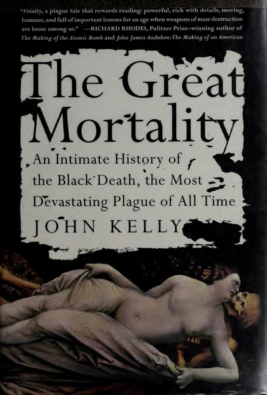 The Great Mortality: An Intimate History of the Black Death, the Most Devastating Plague of All Time by John Kelly