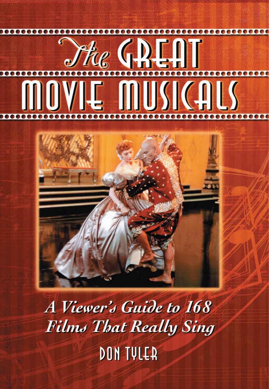 The Great Movie Musicals : A Viewer's Guide to 168 Films That Really Sing by Don Tyler