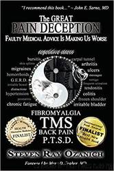 The Great Pain Deception: Faulty Medical Advice Is Making Us Worse by Steven Ray Ozanich