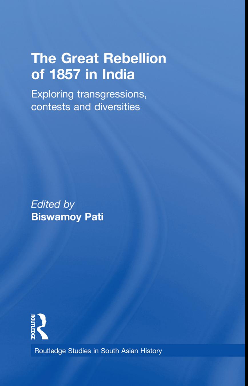 The Great Rebellion of 1857 in India: Exploring Transgressions, Contests and Diversities by Biswamoy Pati